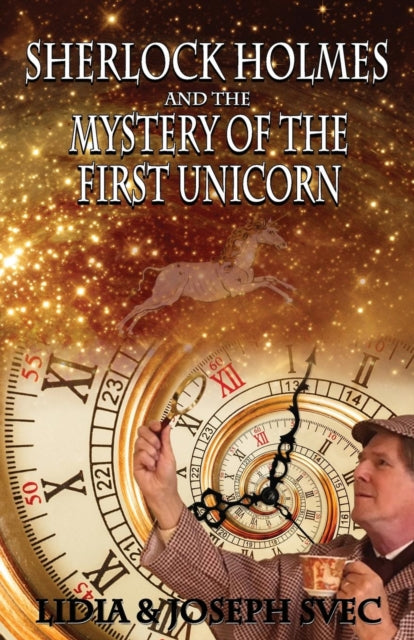 Book cover of: Sherlock Holmes and The Mystery of The First Unicorn. By: Lidia Svec