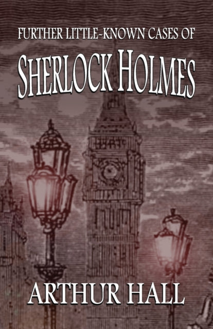 Book cover of: Further Little-Known Cases of Sherlock Holmes. By: Arthur Hall
