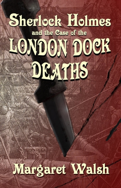 Book cover of: Sherlock Holmes and The Case of The London Dock Deaths. By: Margaret Walsh