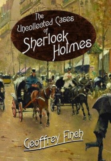 Book cover of: Uncollected Cases of Sherlock Holmes. By: Geoff Finch