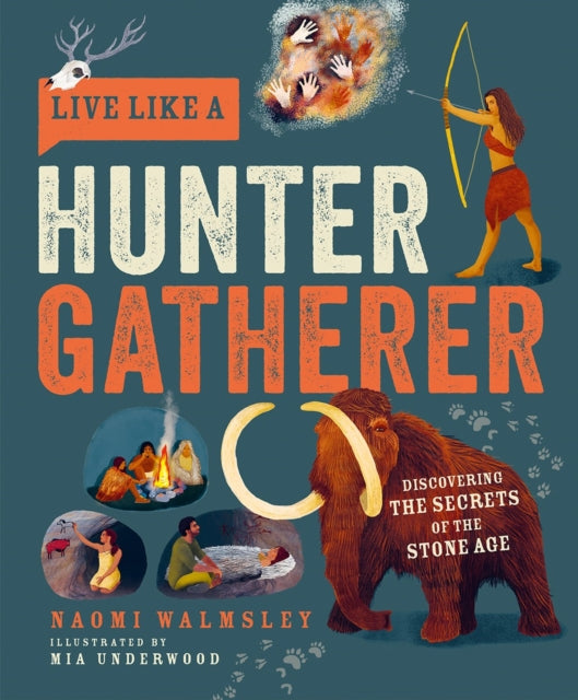 Live Like a Hunter Gatherer, Discovering the Secrets of the Stone Age 9781787081208 Naomi Walmsley