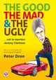 Book cover of: The Good, the Mad and the Ugly ... Not to Mention Jeremy Clarkson. By: Peter Dron