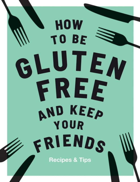 Book cover of: How to be Gluten-Free and Keep Your Friends. By: Anna Barnett