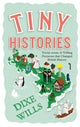 Book cover of: Tiny Histories. By: Dixe Wills