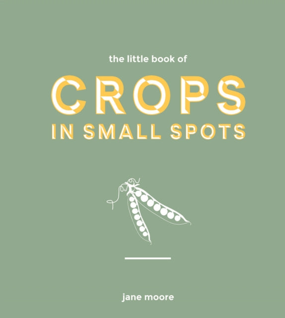 Book cover of: Little Book of Crops in Small Spots. By: Jane Moore