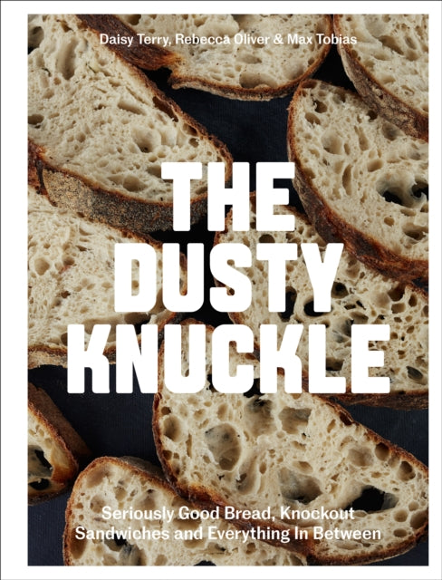 Dusty Knuckle, Seriously Good Bread, Knockout Sandwiches and Everything In Between 9781787137745 Max Tobias
