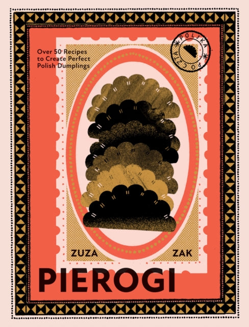 Pierogi, Over 50 Recipes to Create Perfect Polish Dumplings 9781787137783 Zuza Zak