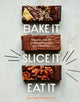 Book cover of: Bake It. Slice It. Eat It.. By: The Exploding Bakery