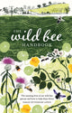 Wild Bee Handbook, The Amazing Lives of Our Wild Species and How to Help Them Thrive 9781787139183 Sarah Wynham Lewis