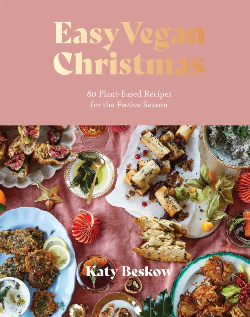 Easy Vegan Christmas, 80 Plant-Based Recipes for the Festive Season 9781787139459 Katy Beskow