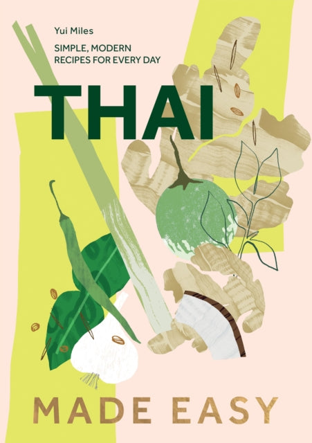 Thai Made Easy, Simple, Modern Recipes for Every Day 9781787139947 Yui Miles