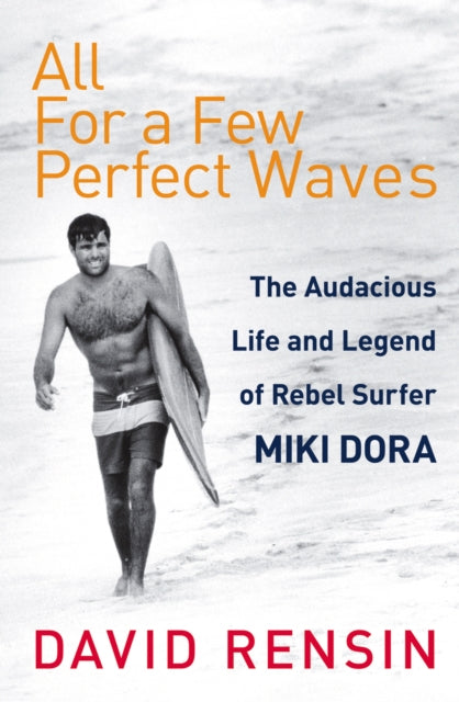 Book cover of: All For A Few Perfect Waves. By: David Rensin