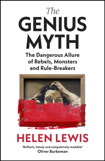 Genius Myth, The Dangerous Allure of Rebels, Monsters and Rule-Breakers 9781787333246 Helen Lewis