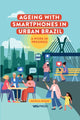 Book cover of: Ageing with Smartphones in Urban Brazil. By: DUQUE