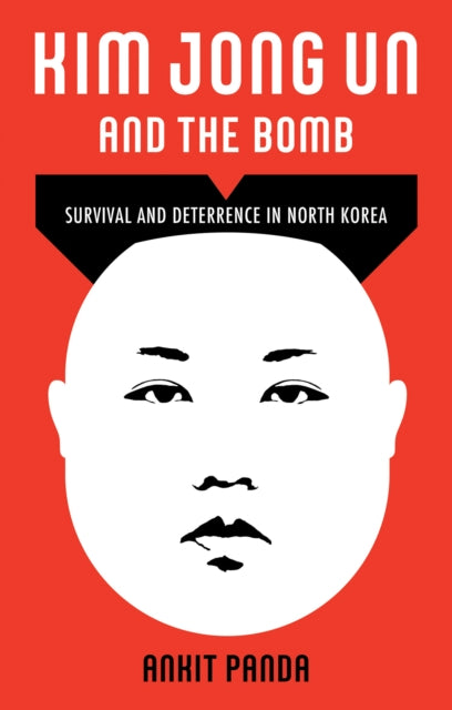 Book cover of: Kim Jong Un and the Bomb. By: Ankit Panda