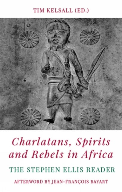 Book cover of: Charlatans, Spirits and Rebels in Africa. By: Tim Kelsall