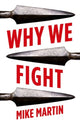Book cover of: Why We Fight. By: Mike Martin