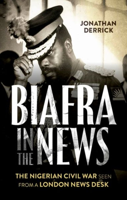 Book cover of: Biafra in the News. By: Jonathan Derrick