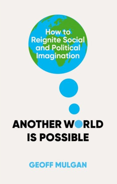 Book cover of: Another World Is Possible. By: Geoff Mulgan