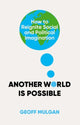 Book cover of: Another World Is Possible. By: Geoff Mulgan