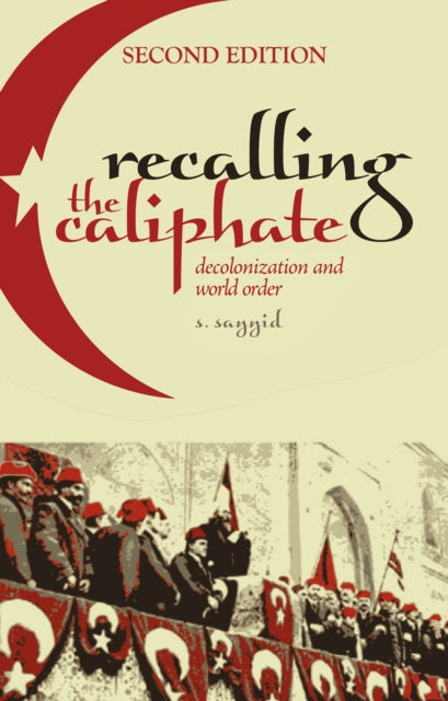 Book cover of: Recalling the Caliphate. By: S. Sayyid