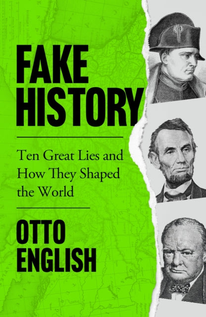 Fake History, Ten Great Lies and How They Shaped the World 9781787396425 Otto English