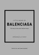 Little Book of Balenciaga, The Story of the Iconic Fashion House 9781787398306 Emmanuelle Dirix