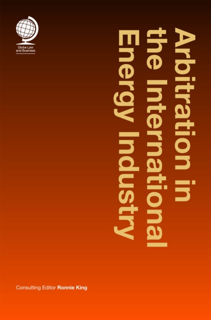 Book cover of: Arbitration in the International Energy Industry. By: Ronnie King