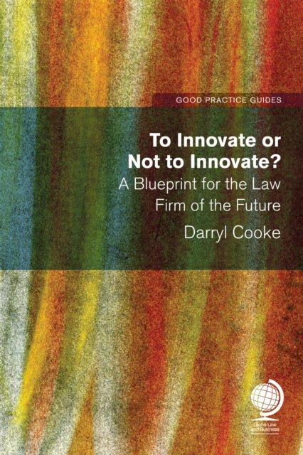 Book cover of: To Innovate or Not to Innovate: A blueprint for the law firm of the future. By: Darryl Cooke