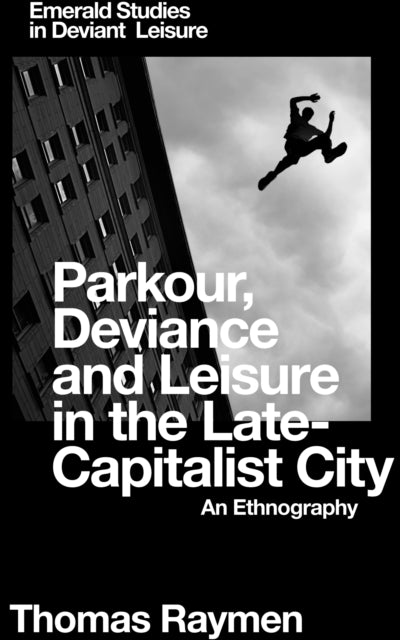 Book cover of: Parkour, Deviance and Leisure in the Late-Capitalist City. By: Thomas Raymen