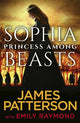 Book cover of: Sophia, Princess Among Beasts. By: James Patterson