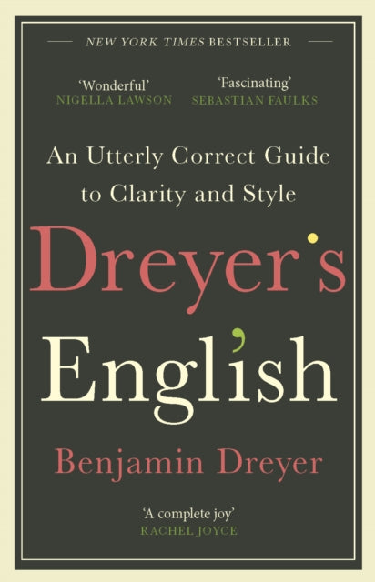 Dreyer’s English: An Utterly Correct Guide to Clarity and Style, The UK Edition 9781787464131 Benjamin Dreyer