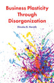 Book cover of: Business Plasticity Through Disorganization. By: Dinuka B. Herath
