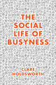 Book cover of: Social Life of Busyness. By: Clare Holdsworth