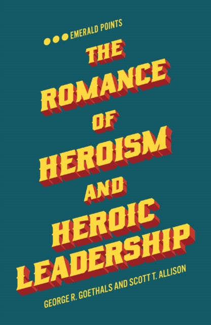 Book cover of: Romance of Heroism and Heroic Leadership. By: George R. Goethals