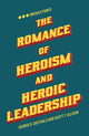 Book cover of: Romance of Heroism and Heroic Leadership. By: George R. Goethals