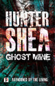 Book cover of: Ghost Mine. By: Hunter Shea