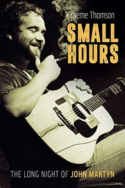Book cover of: Small Hours: The Long Night of John Martyn. By: Graeme Thomson