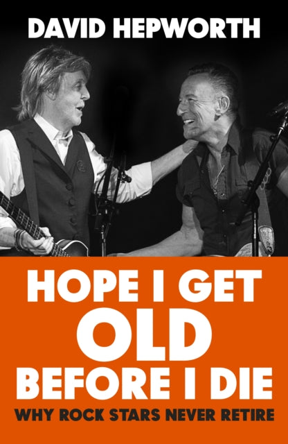 Book cover of: Hope I Get Old Before I Die. By: David Hepworth