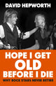 Book cover of: Hope I Get Old Before I Die. By: David Hepworth