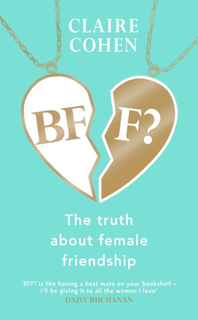 Book cover of: BFF?: The truth about female friendship. By: Claire Cohen