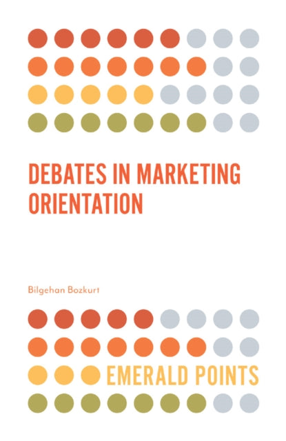 Book cover of: Debates in Marketing Orientation. By: Bilgehan Bozkurt