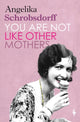 Book cover of: You Are Not Like Other Mothers