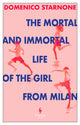 Mortal and Immortal Life of the Girl from Milan, The new novel by acclaimed and bestselling Italian novelist 9781787705333 Domenico Starnone