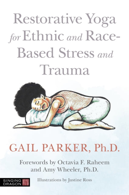 Book cover of: Restorative Yoga for Ethnic and Race-Based Stress and Trauma. By: Gail Parker