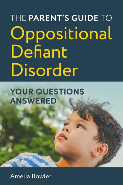 Book cover of: Parent's Guide to Oppositional Defiant Disorder. By: Amelia Bowler