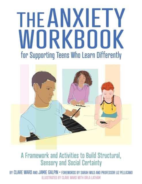 Book cover of: Anxiety Workbook for Supporting Teens Who Learn Differently. By: Clare Ward