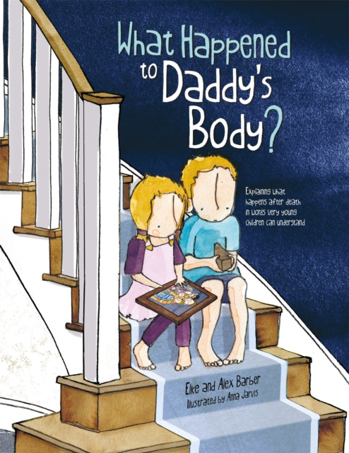 Book cover of: What Happened to Daddy's Body?. By: Elke Barber
