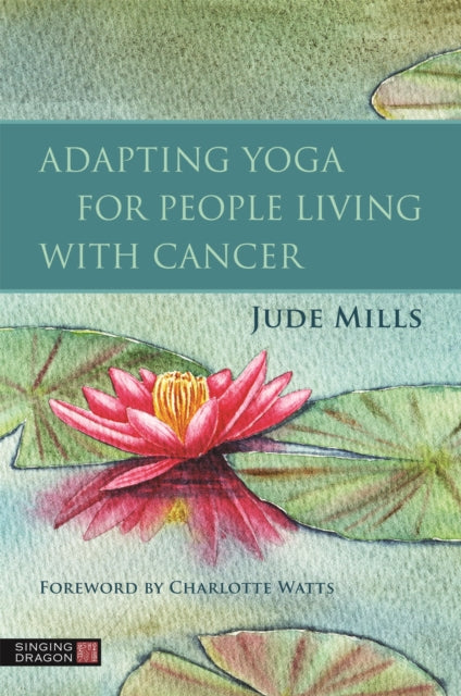 Book cover of: Adapting Yoga for People Living with Cancer. By: Charlotte Watts