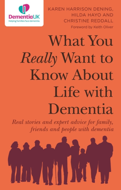 What You Really Want to Know About Life with Dementia, Real stories and expert advice for family, friends and people with dementia 9781787756953 Karen Harrison Dening